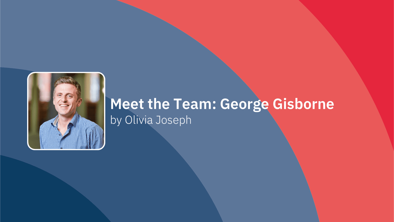 Banner that reads 'Meet the Team: George Gisborne by Olivia Joseph' next to a photo of George